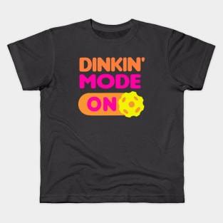 Dinkin’ Mode ON - funny pickleball quotes Kids T-Shirt